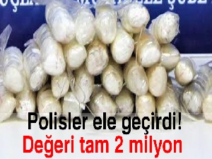 2 milyon TL değerinde! Hepsi ele geçirildi