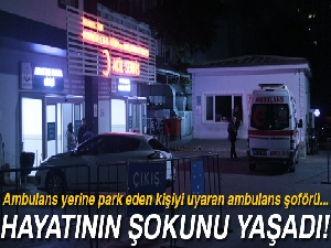 Ambulans yerine park eden kişiyi uyaran ambulans şoförü bıçaklandı