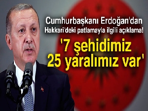 Cumhurbaşkanı Erdoğan:'7 şehidimiz 25 yaralımız var'