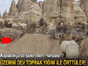 Kapadokya'da kaçak binanın üzeri toprakla örtüldü