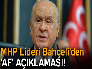 MHP Lideri Devlet Bahçeli'den 'Af' açıklaması!