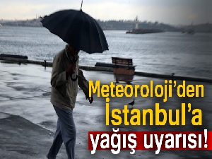 Meteoroloji'den İstanbul'a yağış uyarısı