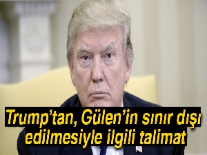 Trump'tan, Gülen'in sınır dışı edilmesiyle ilgili talimat
