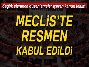Sağlık alanında düzenlemeler içeren kanun teklifi kabul edildi