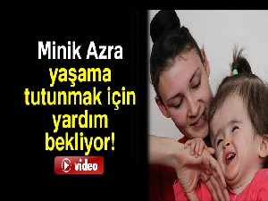 Minik Azra'nın yaşama tutunması için 16 bin lira gerekiyor