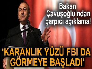 Bakan Çavuşoğlu: 'Bu terör örgütünün karanlık yüzünü burada FBI görmeye başladı'