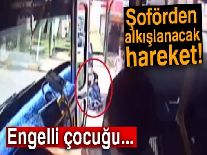 Halk otobüsü sürücüsü engelli çocuk için güzergahını değiştirdi