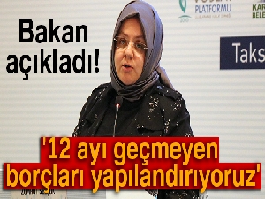 Bakan açıkladı! '12 ayı geçmeyen borçları yapılandırıyoruz'