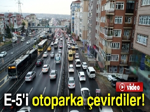 E-5'i otoparka çevirdiler