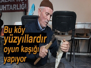 Bu köy yüzyıllardır oyun kaşığı yapıyor