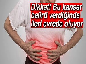 Bu kanser belirti verdiğinde ileri evrede oluyor