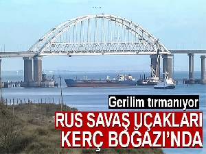 Rus savaş uçakları Kerç Boğazı'nda