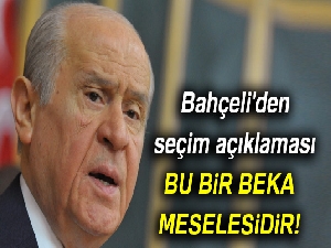Bahçeli'den seçim açıklaması: Bu bir beka meselesidir