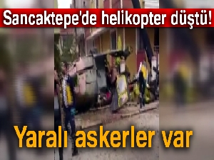 Sancaktepe'de helikopter düştü! 4 asker şehit, 1 asker yaralı