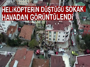Sancaktepe'de askeri helikopterin düştüğü sokak havadan görüntülendi