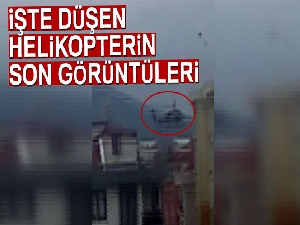 İşte düşen helikopterin son görüntüleri