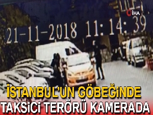 İstanbul'un göbeğinde taksici terörü kamerada