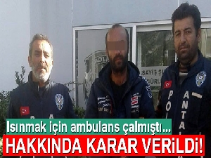 Isınmak için ambulans çalan şüpheli tutuklandı