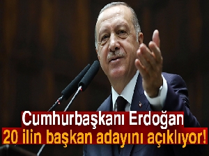 Cumhurbaşkanı Erdoğan 20 ilin başkan adayını açıkladı!