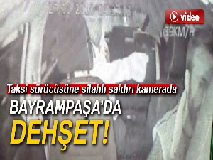 Bayrampaşa'da ‘turkuaz taksi' sürücüsüne silahlı saldırı kamerada