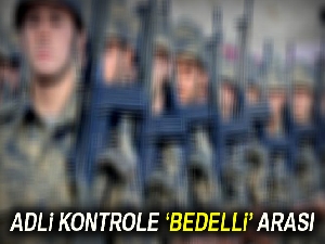 Adli kontrole ‘bedelli' arası