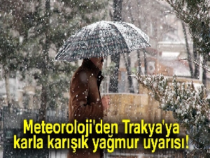 Meteoroloji'den Trakya'ya karla karışık yağmur uyarısı |28 Kasım yurtta hava durumu