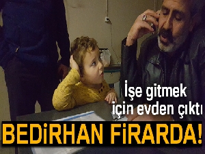 4 yaşındaki Bedirhan firarda...