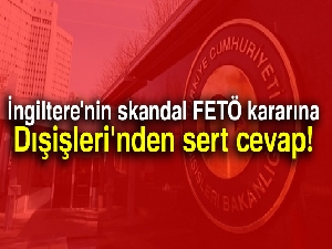 İngiltere'nin skandal kararına Dışişleri'nden sert cevap
