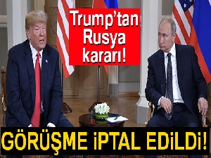 Trump, Putin ile görüşmesini iptal etti