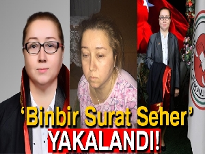 Sahte savcı ‘Binbir Surat Seher' polisin operasyonuyla yakalandı
