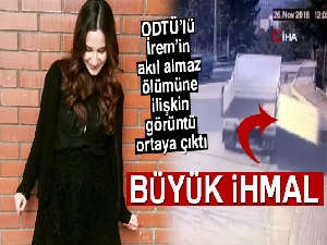 ODTÜ'lü İrem'in akıl almaz ölümüne ilişkin görüntü ortaya çıktı