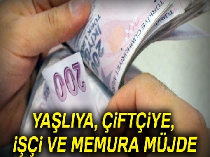 Yaşlıya, çiftçiye, işçi ve memura müjde