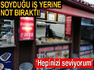 Soyduğu iş yerinin sahibinden bıraktığı notla özür diledi ve tavsiyelerde bulundu