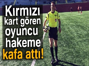 Kırmızı kart gören oyuncu hakeme kafa attı