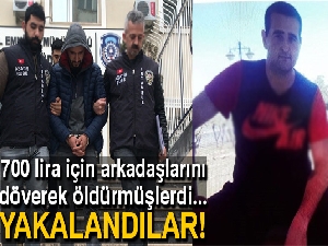 Arkadaşlarını 700 liralık borcu için döverek öldüren 2 kişi yakalandı