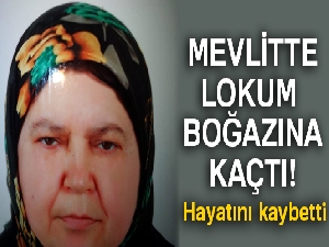 Yediği lokum soluk borusuna kaçan kadın hayatını kaybetti