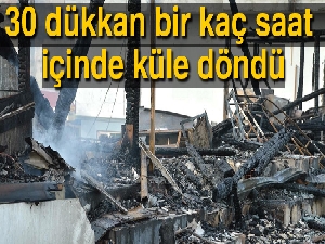 Karasu'da çıkan yangında 30 dükkan kullanılamaz hale geldi