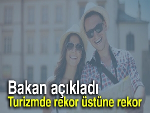 Bakan açıkladı: Turizmde rekor üstüne rekor