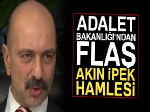 Adalet Bakanlığı'ndan flaş Akın İpek açıklaması