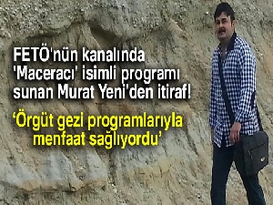 FETÖ'nün kanalında 'Maceracı' isimli programı sunan Murat Yeni'den itiraf
