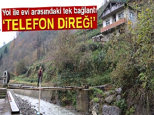 Yol ile evi arasındaki bağlantı ‘Telefon direği'