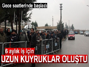 Kilis'te 6 aylık iş için uzun kuyruklar oluştu