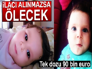 İlacı alınmazsa ölecek: Tek dozu 90 bin euro