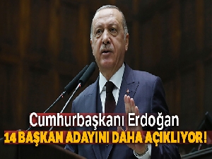 Cumhurbaşkanı Erdoğan 14 başkan adayını daha açıkladı!