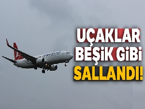 Uçaklar beşik gibi sallandı!