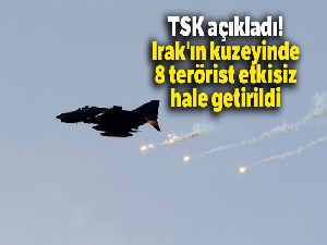 TSK açıkladı: '8 terörist etkisiz hale getirildi'