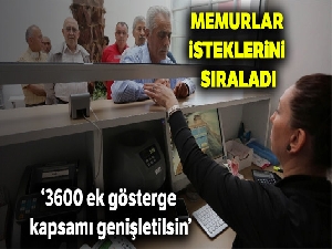 Memurlar isteklerini sıraladı: 3600 ek gösterge kapsamı genişletilsin