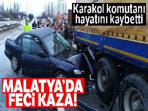 Malatya'da feci kaza: Karakol komutanı hayatını kaybetti