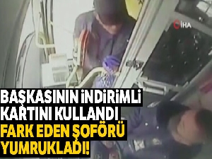 Başkasının indirimli kartını kullandı, fark eden şoförü yumrukladı