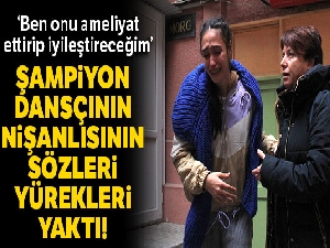 Şampiyon dansçının nişanlısının sözleri yürekleri yaktı